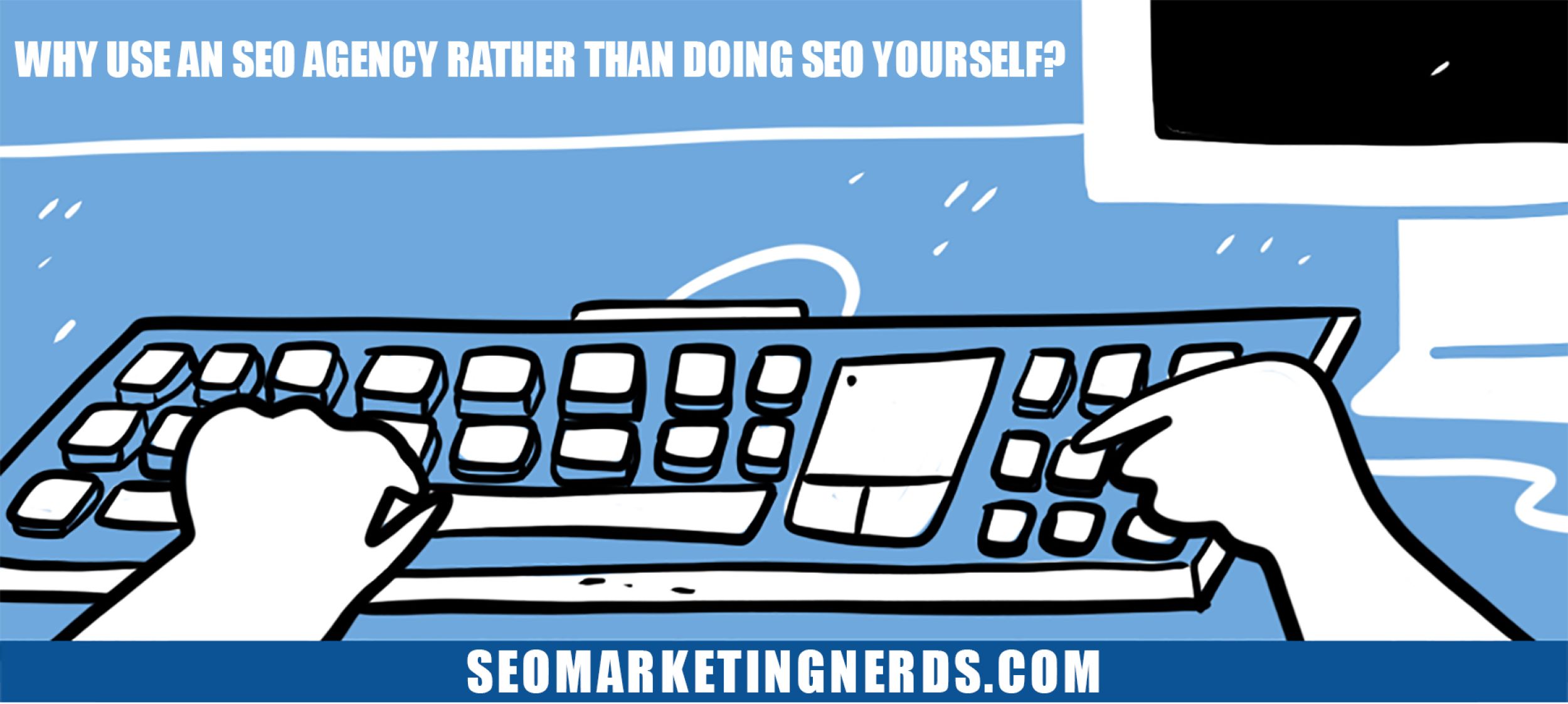 Why use an SEO agency rather than doing SEO yourself?